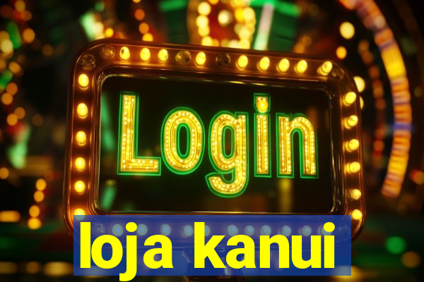 loja kanui