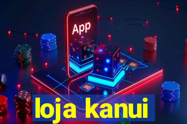 loja kanui