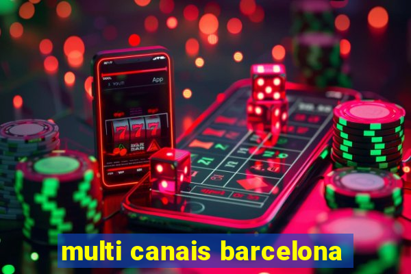 multi canais barcelona