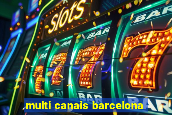 multi canais barcelona