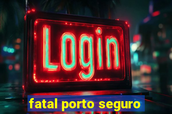 fatal porto seguro