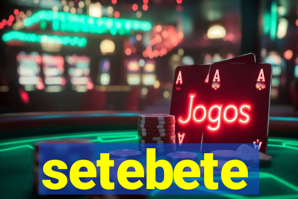 setebete