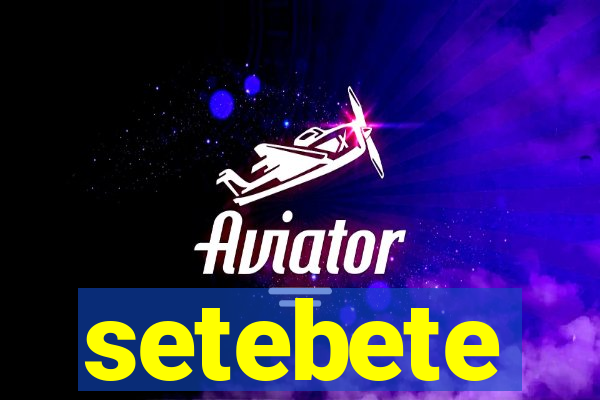 setebete