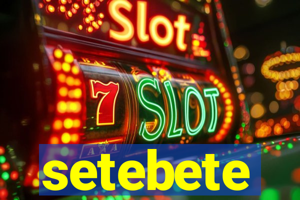 setebete