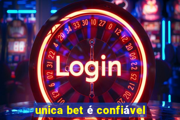 unica bet é confiável