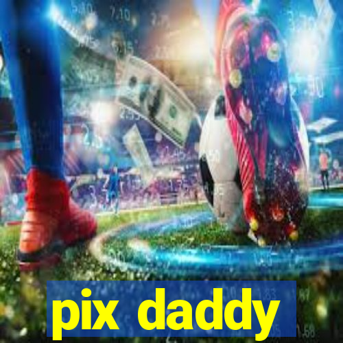 pix daddy