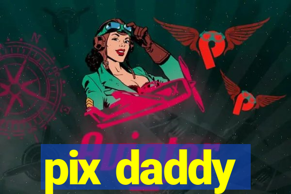 pix daddy