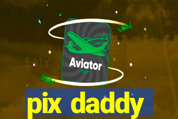 pix daddy