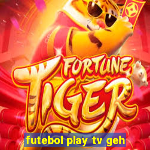 futebol play tv geh