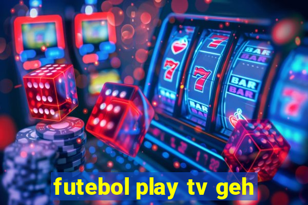 futebol play tv geh