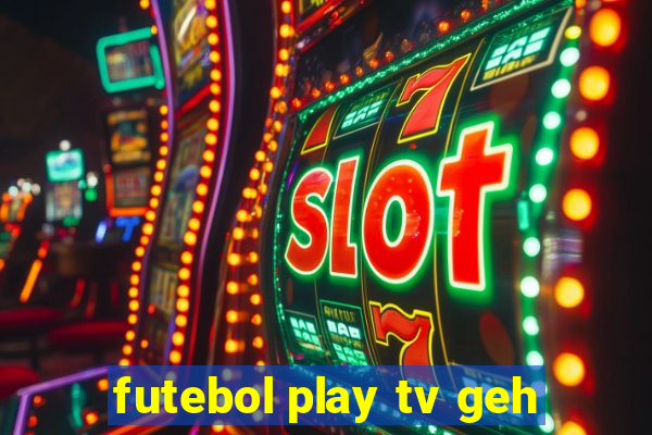 futebol play tv geh