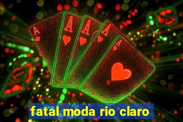 fatal moda rio claro