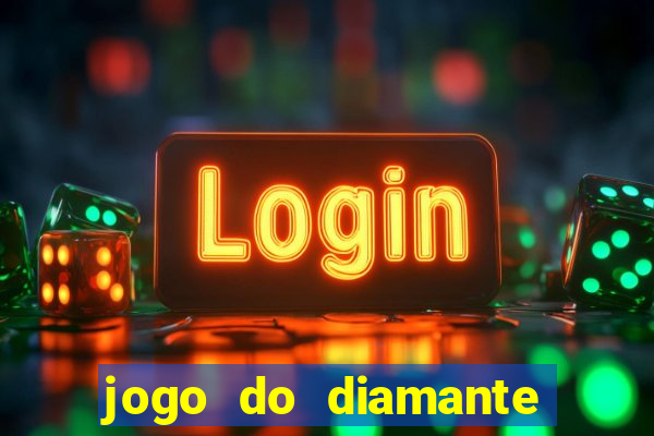 jogo do diamante para ganhar dinheiro