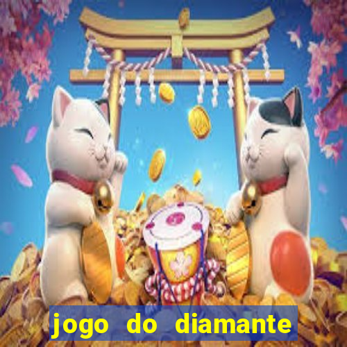 jogo do diamante para ganhar dinheiro