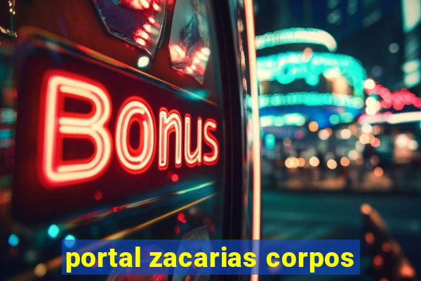 portal zacarias corpos