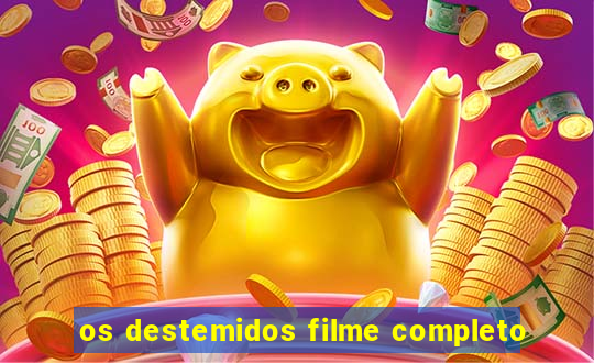 os destemidos filme completo