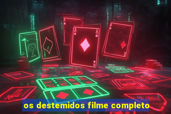 os destemidos filme completo