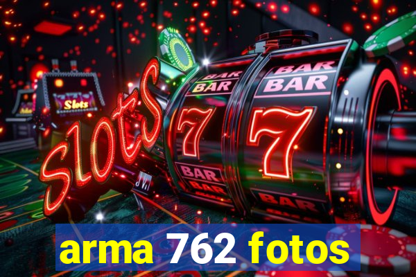 arma 762 fotos