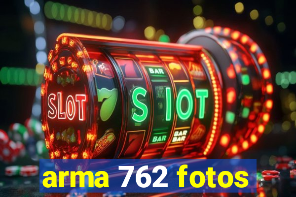 arma 762 fotos