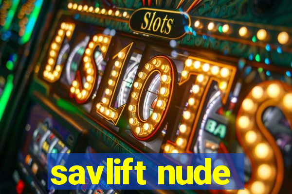 savlift nude