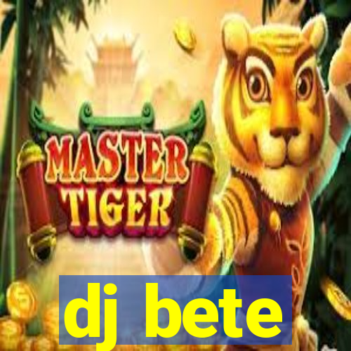 dj bete