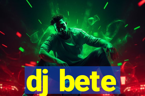 dj bete