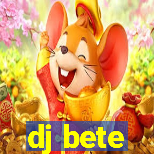 dj bete