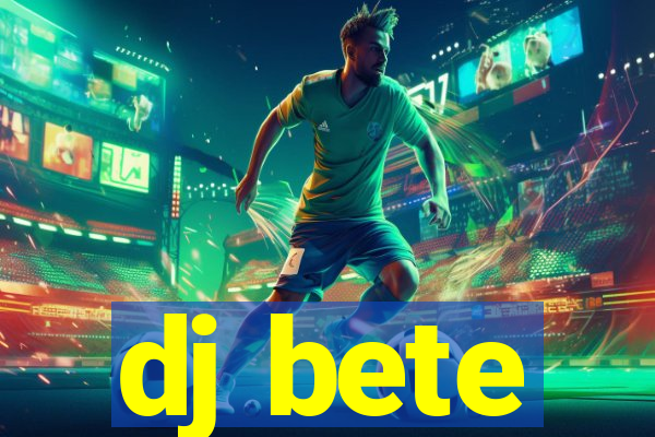 dj bete