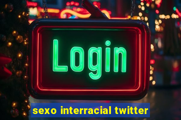 sexo interracial twitter