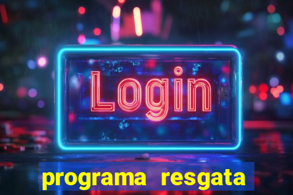 programa resgata brasil é confiável