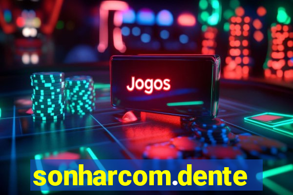 sonharcom.dente