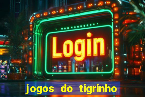 jogos do tigrinho que da bonus no cadastro