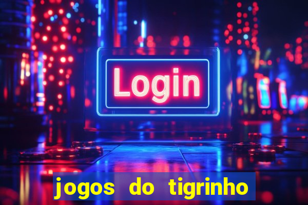 jogos do tigrinho que da bonus no cadastro