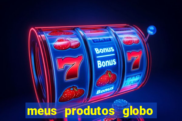 meus produtos globo com pagamento