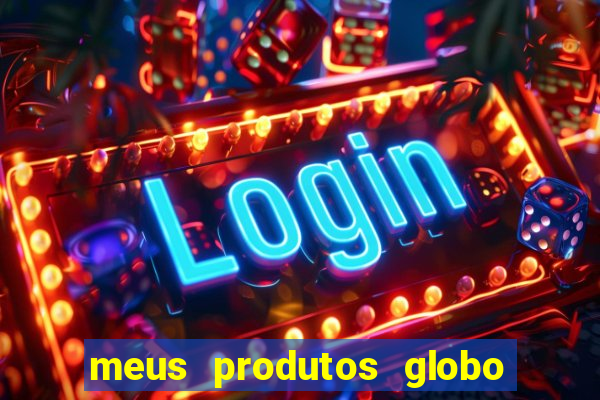 meus produtos globo com pagamento