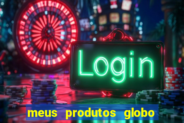 meus produtos globo com pagamento