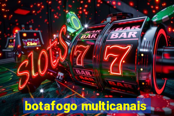 botafogo multicanais