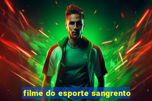 filme do esporte sangrento