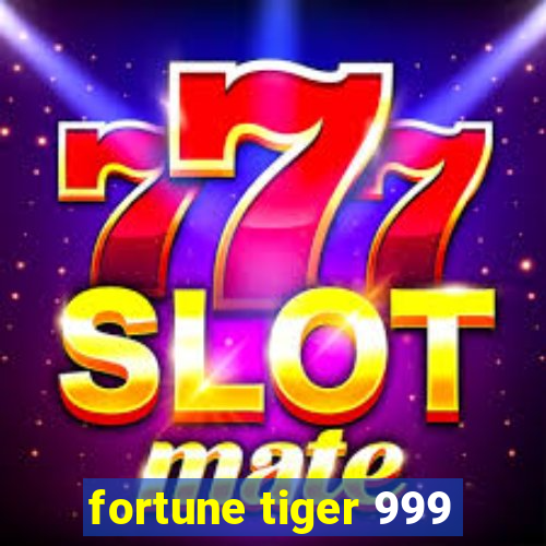 fortune tiger 999