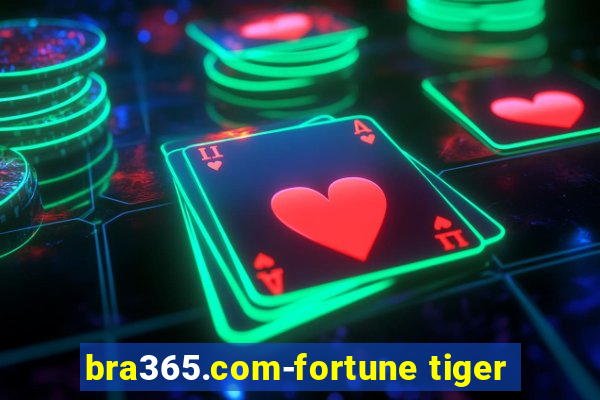 bra365.com-fortune tiger