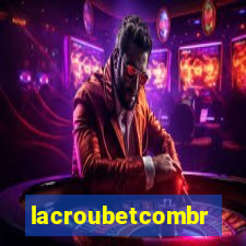 lacroubetcombr