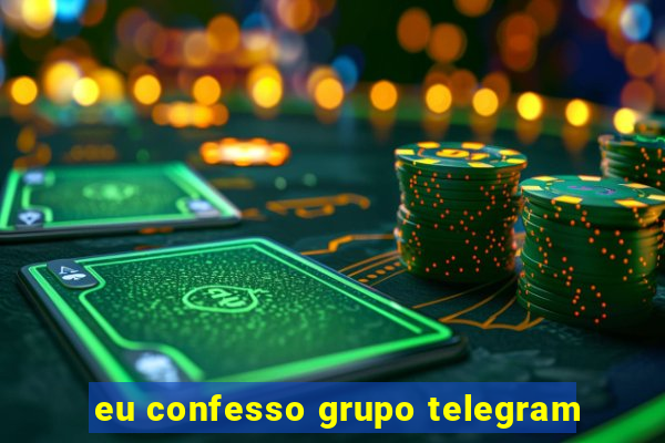 eu confesso grupo telegram