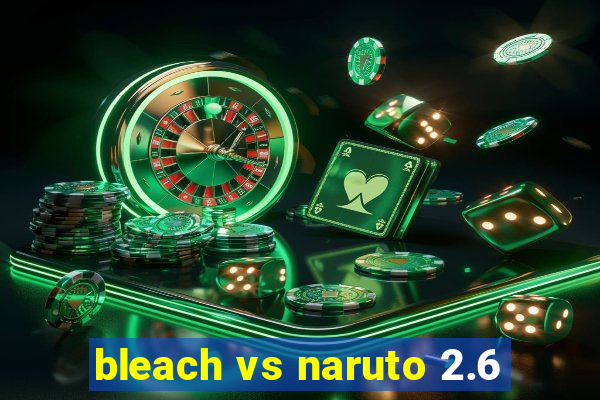 bleach vs naruto 2.6