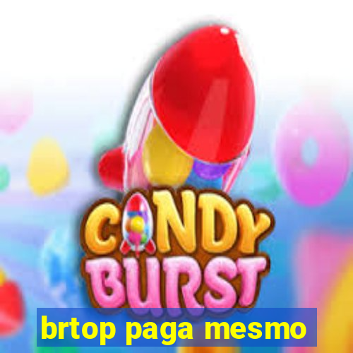 brtop paga mesmo