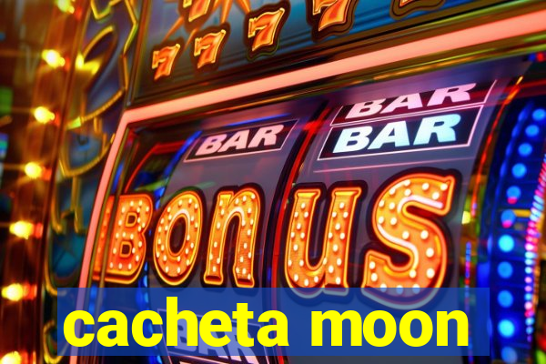 cacheta moon