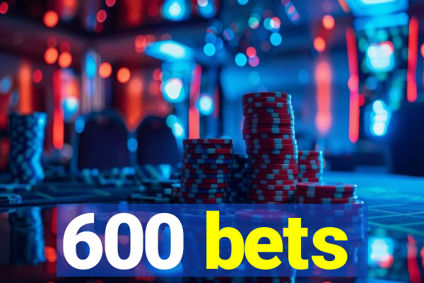 600 bets