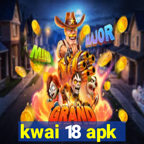 kwai 18 apk