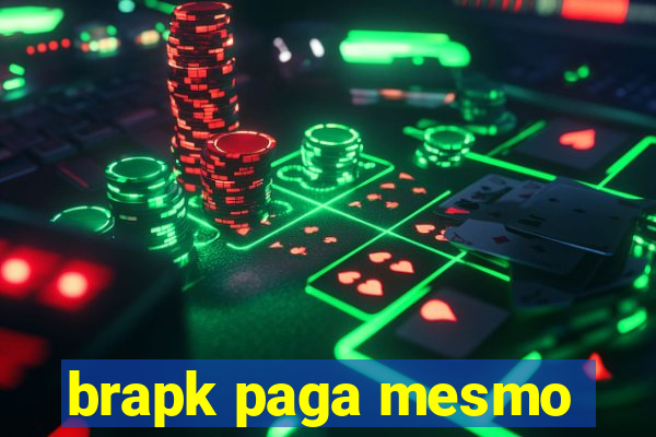 brapk paga mesmo