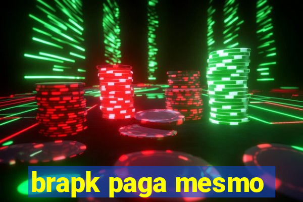 brapk paga mesmo