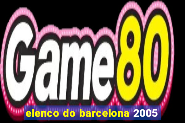 elenco do barcelona 2005